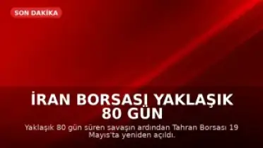 İran Borsası Yaklaşık 80 Gün Sonra Yeniden İşlem Görmeye Başladı