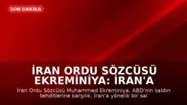 İran Ordu Sözcüsü Ekreminiya: İran'a saldırı olursa yeni cepheler açılır