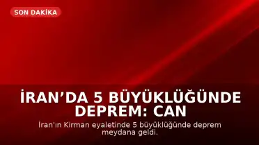 İran’da 5 Büyüklüğünde Deprem: Can Kaybı Yok