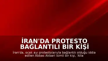 İran'da Protesto Bağlantılı Bir Kişi İdam Edildi