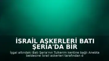İsrail Askerleri Batı Şeria'da Bir Filistinliyi Yaraladı