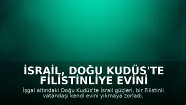 İsrail, Doğu Kudüs'te Filistinliye Evini Yıktırdı