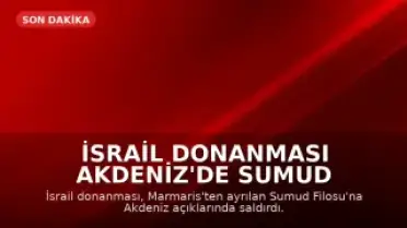 İsrail Donanması Akdeniz'de Sumud Filosu'na Saldırdı
