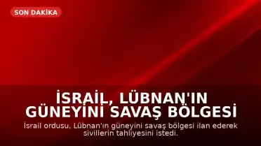 İsrail, Lübnan'ın Güneyini Savaş Bölgesi İlan Etti: Tahliye Emri