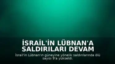 İsrail'in Lübnan'a Saldırıları Devam Ediyor: Ölü Sayısı 9'a Yükseldi