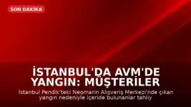İstanbul'da AVM'de Yangın: Müşteriler Tahliye Edildi