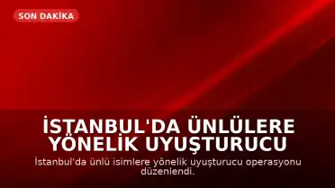 İstanbul'da Ünlülere Yönelik Uyuşturucu Operasyonunda 25 Şüpheli Gözaltına Alındı