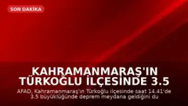 Kahramanmaraş'ın Türkoğlu ilçesinde 3.5 büyüklüğünde deprem