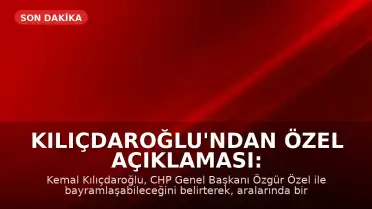 Kılıçdaroğlu'ndan Özel Açıklaması: 'Bayramlaşırız, Düşman Değiliz'