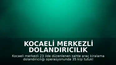 Kocaeli Merkezli Dolandırıcılık Operasyonunda 35 Kişi Tutuklandı