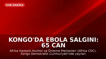 Kongo'da Ebola Salgını: 65 Can Kaybı Bildirildi