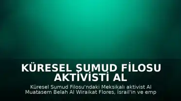 Küresel Sumud Filosu Aktivisti Al Wiraikat Flores'ten İsrail'e Tepki: "Cezasızlığa Son Verilmeli"