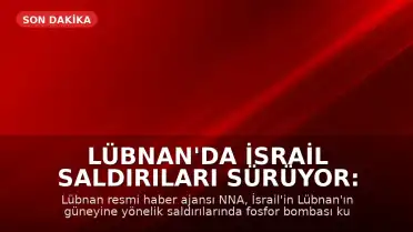 Lübnan'da İsrail Saldırıları Sürüyor: Fosfor Bombası İddiası ve Yaralılar Var
