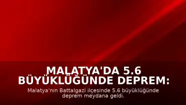 Malatya'da 5.6 Büyüklüğünde Deprem: Bir Çocuk Son Anda Kurtarıldı