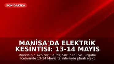 Manisa'da Elektrik Kesintisi: 13-14 Mayıs Detayları
