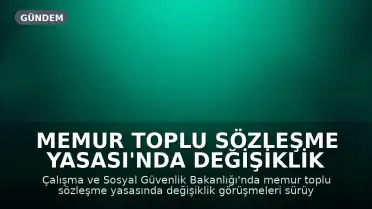 Memur Toplu Sözleşme Yasası'nda Değişiklik Görüşmeleri Sürüyor: Baraj Tartışması Yeniden Gündemde