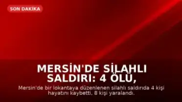 Mersin'de Silahlı Saldırı: 4 Ölü, 8 Yaralı