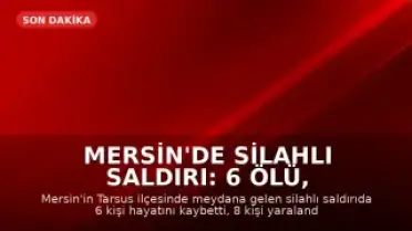Mersin'de Silahlı Saldırı: 6 Ölü, 8 Yaralı - Saldırganın Psikiyatrik Geçmişi Ortaya Çıktı