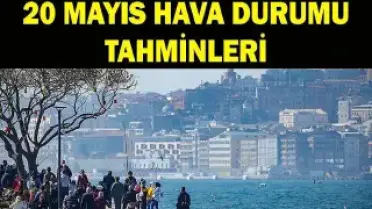 Meteoroloji'den 20 Mayıs Hava Durumu Açıklaması: Kuvvetli Yağışlar Bekleniyor