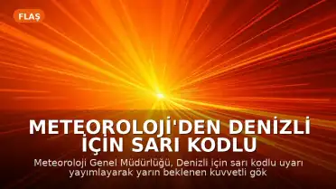 Meteoroloji'den Denizli için Sarı Kodlu Uyarı: Kuvvetli Yağış ve Yıldırım Tehlikesi