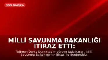 Milli Savunma Bakanlığı İtiraz Etti: Teğmen Deniz Demirtaş'ın Göreve İade Kararı Durduruldu