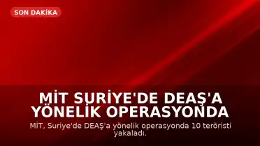 MİT Suriye'de DEAŞ'a Yönelik Operasyonda 10 Teröristi Yakaladı