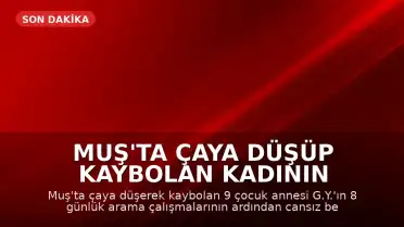 Muş'ta Çaya Düşüp Kaybolan Kadının 8 Gün Sonra Cansız Bedeni Bulundu