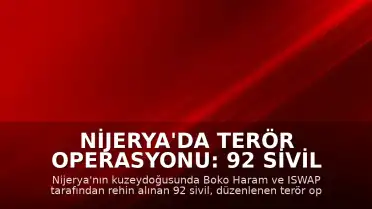 Nijerya'da Terör Operasyonu: 92 Sivil Kurtarıldı