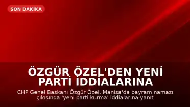 Özgür Özel'den Yeni Parti İddialarına Yanıt: 'Şu Aşama Ayrılık Gerektirmez'