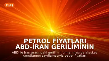 Petrol Fiyatları ABD-İran Geriliminin Tırmanmasıyla Yükseldi