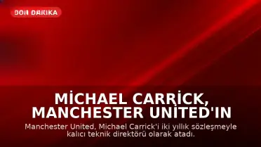 Michael Carrick, Manchester United'ın Kalıcı Teknik Direktörü Oldu