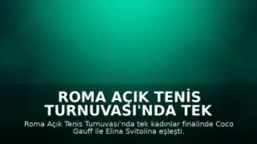 Roma Açık Tenis Turnuvası'nda Tek Kadınlar Finalinde Gauff ve Svitolina Eşleşti