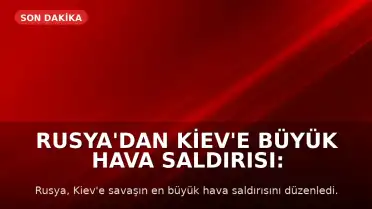 Rusya'dan Kiev'e Büyük Hava Saldırısı: Balistik ve Hipersonik Füzeler Kullanıldı