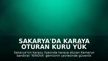 Sakarya'da Karaya Oturan Kuru Yük Gemisi Çevresinde Deniz Girişi Yasaklandı