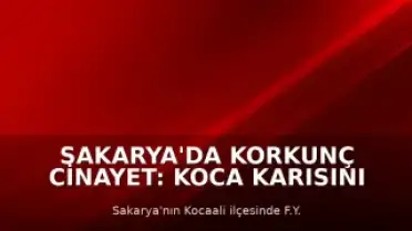 Sakarya'da Korkunç Cinayet: Koca Karısını Öldürdükten Sonra İntihar Etti