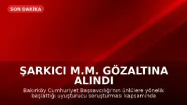 Şarkıcı M.M. Gözaltına Alındı
