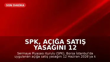 SPK, Açığa Satış Yasağını 12 Haziran'a Kadar Uzattı