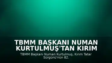 TBMM Başkanı Numan Kurtulmuş'tan Kırım Tatar Sürgünü Mesajı