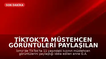 TikTok'ta Müstehcen Görüntüleri Paylaşılan 11 Yaşındaki Kızın Annesi Gözaltına Alındı