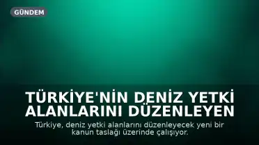 Türkiye'nin Deniz Yetki Alanlarını Düzenleyen Yeni Kanun Taslağı Hazırlanıyor: Mavi Vatan Doktrini Güçleniyor