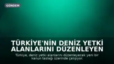Türkiye'nin Deniz Yetki Alanlarını Düzenleyen Yeni Kanun Taslağı Hazırlanıyor: Mavi Vatan Doktrini Güçleniyor