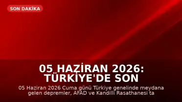 05 Haziran 2026: Türkiye'de Son Depremler ve AFAD Verileri