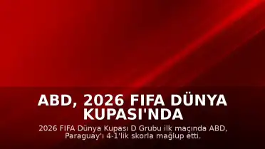 ABD, 2026 FIFA Dünya Kupası'nda Paraguay'ı 4-1 Mağlup Etti