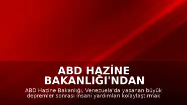 ABD Hazine Bakanlığı'ndan Venezuela'ya Yönelik İnsani Yardım Kararı: Yaptırımlar Geçici Olarak Esnetildi