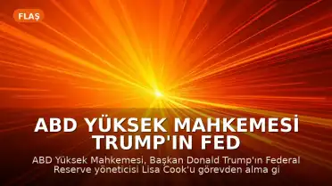 ABD Yüksek Mahkemesi Trump'ın Fed Yönetici Görevden Alma Girişimini Engelledi