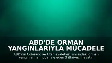 ABD'de Orman Yangınlarıyla Mücadele Eden 3 İtfaiyeci Yaşamını Yitirdi