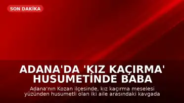Adana'da 'Kız Kaçırma' Husumetinde Baba ve Oğlu Vurulerek Öldürüldü
