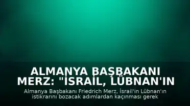 Almanya Başbakanı Merz: "İsrail, Lübnan'ın istikrarını sarsacak kadar ileri gitmemeli"