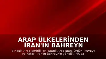 Arap Ülkelerinden İran'ın Bahreyn Saldırısına Ortak Tepki: "Barışı Baltalayan Bir Eylem"