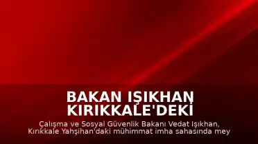 Bakan Işıkhan Kırıkkale'deki Patlamaya İlişkin Açıklama Yaptı